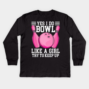 Funny Yes I Do Bowl Like A Girl Try To Keep Up Bowling Kids Long Sleeve T-Shirt